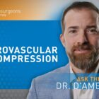 Dr. D’Ambrosio Discussing MVD Surgery.